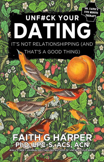 Unfuck Your Dating: It's Not Relationshipping (and That's a Good Thing) - Ingram
