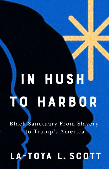 In Hush to Harbor: Black Sanctuary from Slavery to Trump's America - Ingram