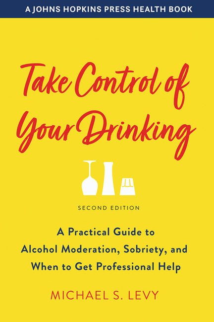 Take Control of Your Drinking: A Practical Guide to Alcohol Moderation, Sobriety, and When to Get Professional Help - Ingram