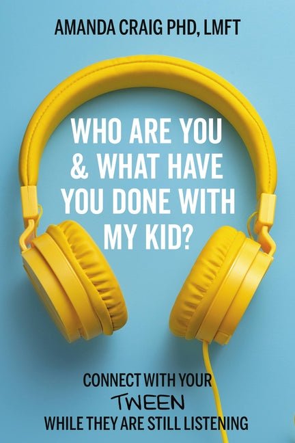 Who Are You & What Have You Done with My Kid?: Connect with Your Tween While They Are Still Listening - Ingram