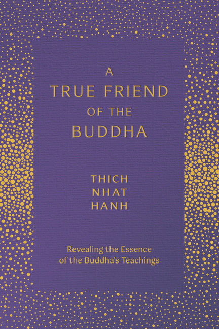 A True Friend of the Buddha: Revealing the Essence of the Buddha's Teachings