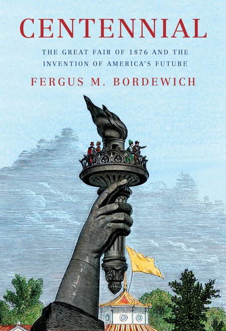 Centennial: The Great Fair of 1876 and the Invention of America's Future - Ingram