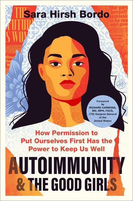 Autoimmunity and the Good Girls: How Permission to Put Ourselves First Has the Power to Keep Us Well - Ingram