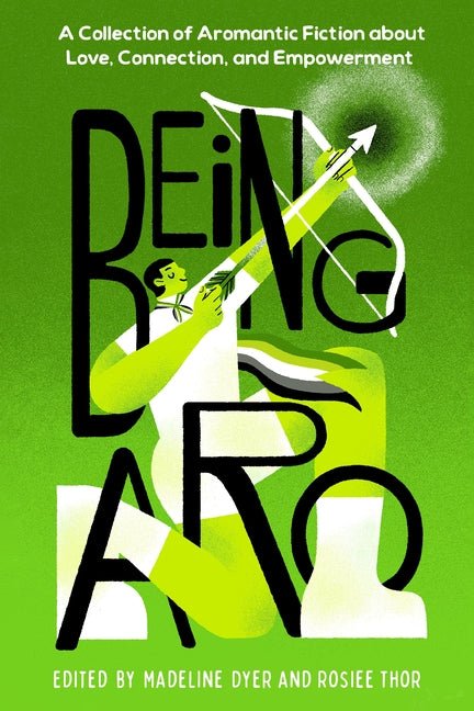 Being Aro: A Collection of Aromantic Fiction about Love, Connection, and Empowerment - Ingram