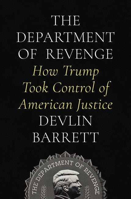The Department of Revenge: How Trump Took Control of American Justice - Ingram