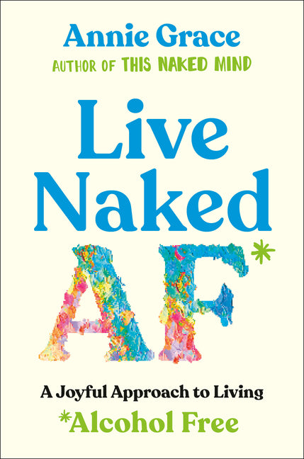 Live Naked AF: A Joyful Approach to Living Alcohol Free - Ingram