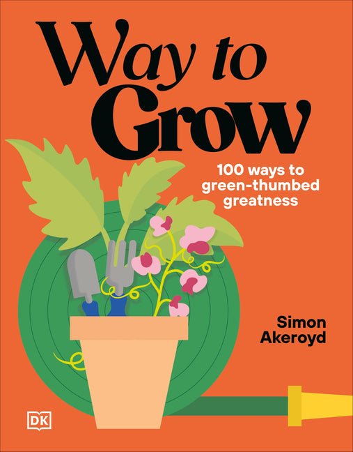 Way to Grow: Over 100 Hacks for Green-Thumbed Greatness - Ingram