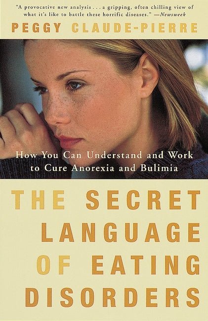 The Secret Language of Eating Disorders: How You Can Understand and Work to Cure Anorexia and Bulimia - Ingram