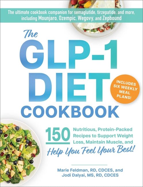 Glp-1 Diet Cookbook: 150 Nutritious, Protein-Packed Recipes to Support Weight Loss, Maintain Muscle, and Help You Feel Your Best! - Ingram