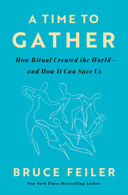 A Time to Gather: How Ritual Created the World--And How It Can Save Us - Ingram