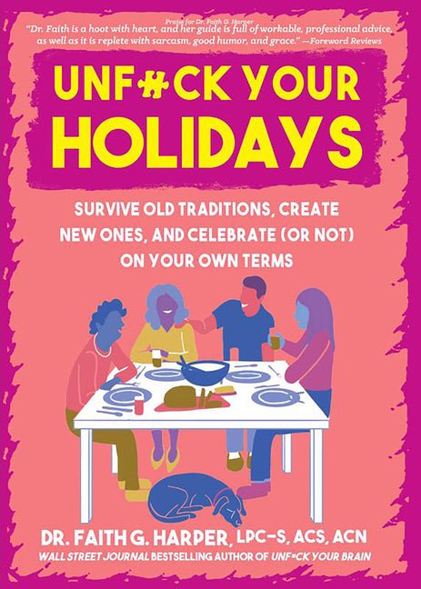 Unfuck Your Holidays: Survive Old Traditions, Create New Ones, and Celebrate (or Not) on Your Own Terms - Ingram