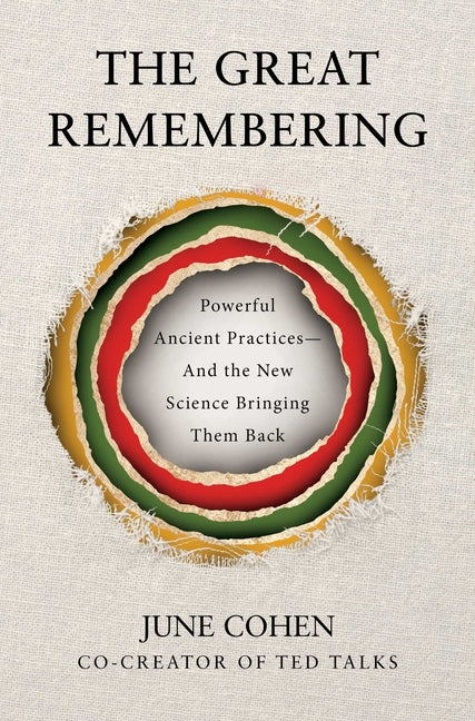 The Great Remembering: Powerful Ancient Practices--And the New Science Bringing Them Back