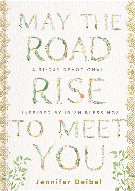 May the Road Rise to Meet You: A 31-Day Devotional Inspired by Irish Blessings - Ingram