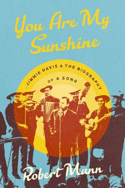 You Are My Sunshine: Jimmie Davis and the Biography of a Song - Ingram