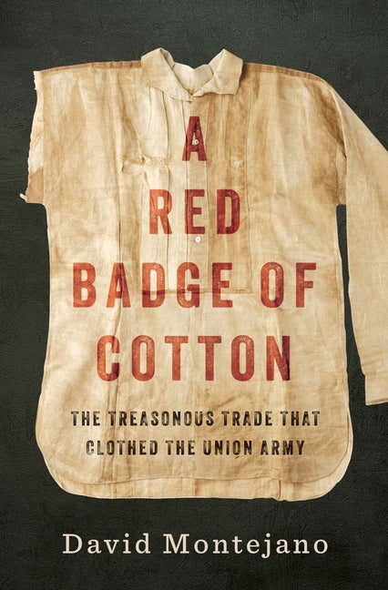 A Red Badge of Cotton: The Treasonous Trade That Clothed the Union Army