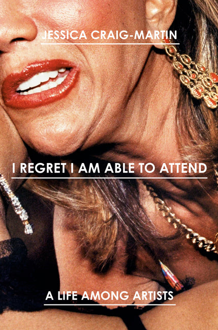 I Regret I Am Able to Attend: A Life Among Artists