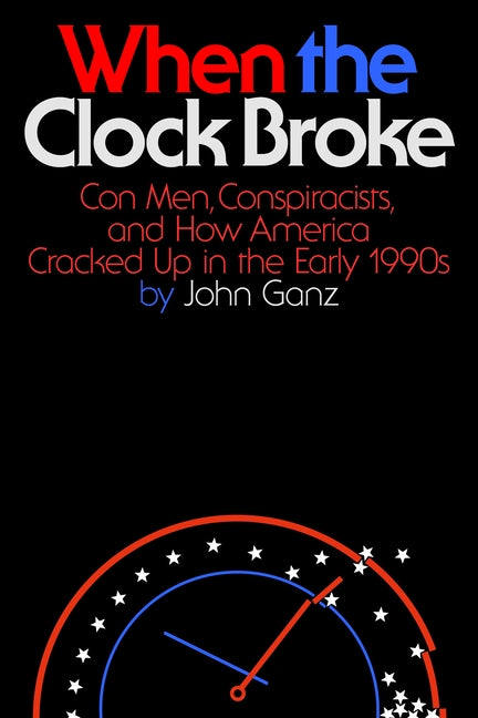 When the Clock Broke: Con Men, Conspiracists, and How America Cracked Up in the Early 1990s - Ingram