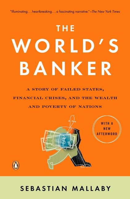 The World's Banker: A Story of Failed States, Financial Crises, and the Wealth and Poverty of Nations - Ingram