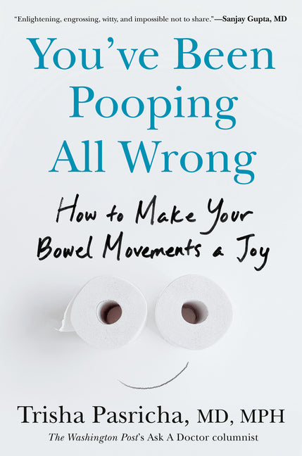 You've Been Pooping All Wrong: How to Make Your Bowel Movements a Joy - Ingram