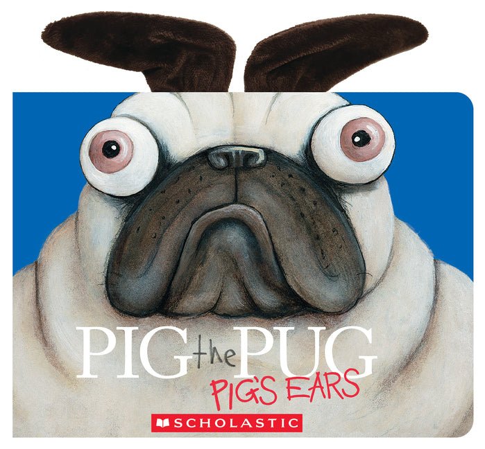 Pig the Pug: Pig's Ears