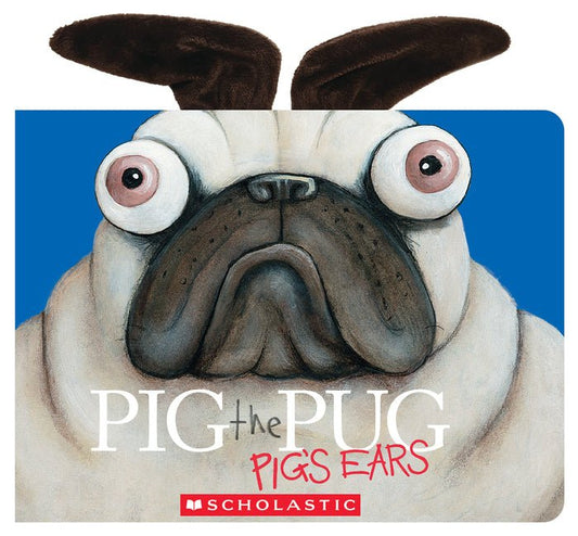 Pig the Pug: Pig's Ears