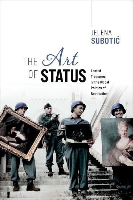 Art of Status: Looted Treasures and the Global Politics of Restitution - Ingram