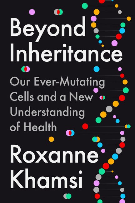 Beyond Inheritance: Our Ever-Mutating Cells and a New Understanding of Health - Ingram
