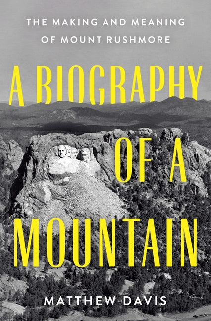 Biography of a Mountain: The Making and Meaning of Mount Rushmore - Ingram