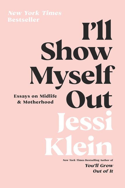 I'll Show Myself Out: Essays on Midlife and Motherhood - Ingram