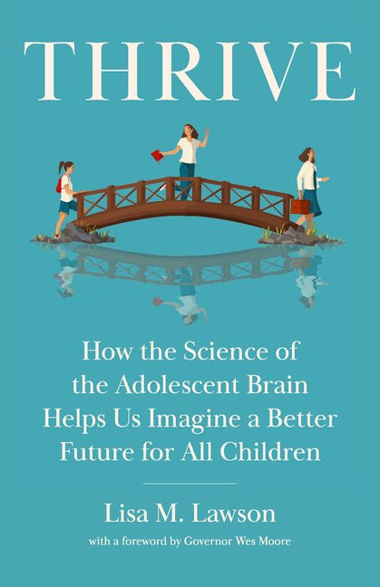 Thrive: How the Science of the Adolescent Brain Helps Us Imagine a Better Future for All Children - Ingram