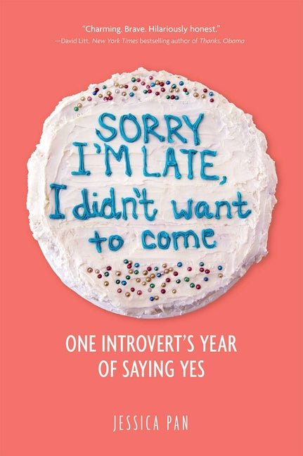 Sorry I'm Late, I Didn't Want to Come: One Introvert's Year of Saying Yes - Ingram
