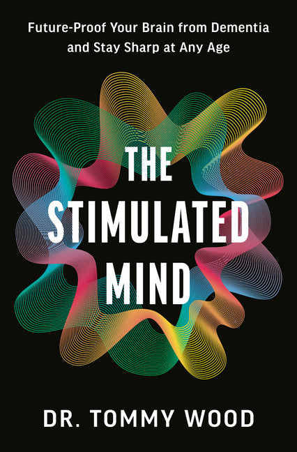 The Stimulated Mind: Future-Proof Your Brain from Dementia and Stay Sharp at Any Age - Ingram