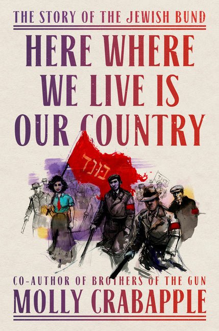 Here Where We Live Is Our Country: The Story of the Jewish Bund - Ingram