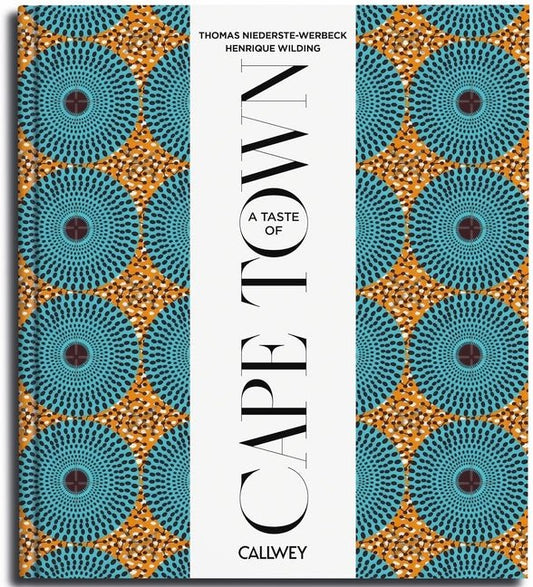 A Taste of Cape Town: Places of Longing, Original Recipes and Insider Tips