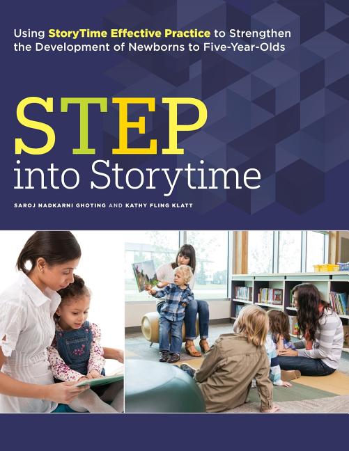 Step Into Storytime: Using Storytime Effective Practice to Strengthen the Development of Newborns to Five-Year-Olds - Ingram