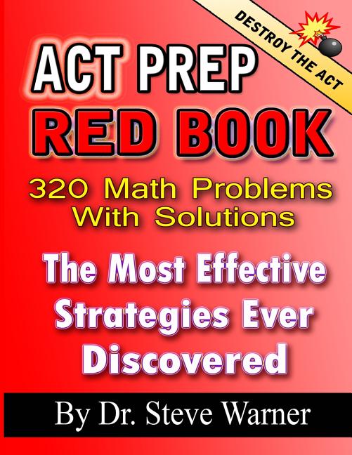 ACT Prep Red Book - 320 Math Problems With Solutions: The Most Effective Strategies Ever Discovered - Ingram
