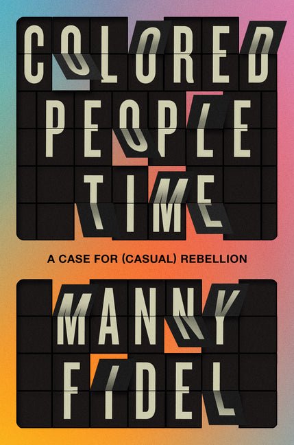 Colored People Time: A Case for (Casual) Rebellion - Ingram