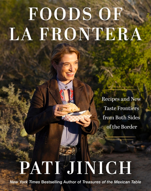 Pati Jinich Foods of La Frontera: Recipes and New Taste Frontiers from Both Sides of the Border