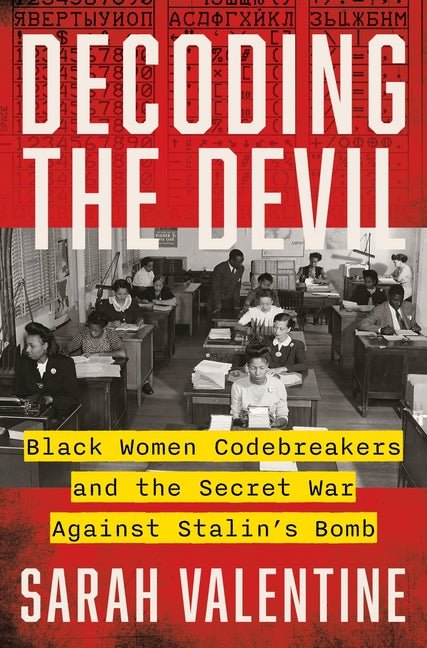 Decoding the Devil: Black Women Codebreakers and the Secret War Against Stalin's Bomb - Ingram