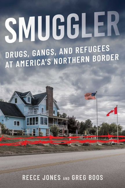 Smuggler: Drugs, Gangs, and Refugees at America's Northern Border