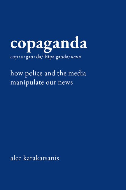 Copaganda: How Police and the Media Manipulate Our News - Ingram
