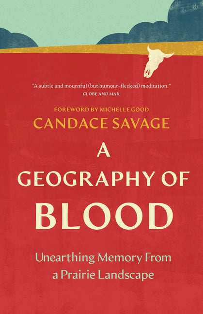 A Geography of Blood: Unearthing Memory from a Prairie Landscape