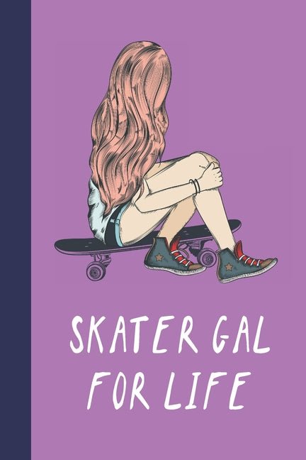 Skater Gal For Life: Great Fun Gift For Skaters, Skateboarders, Extreme Sport Lovers, & Skateboarding Buddies - Ingram