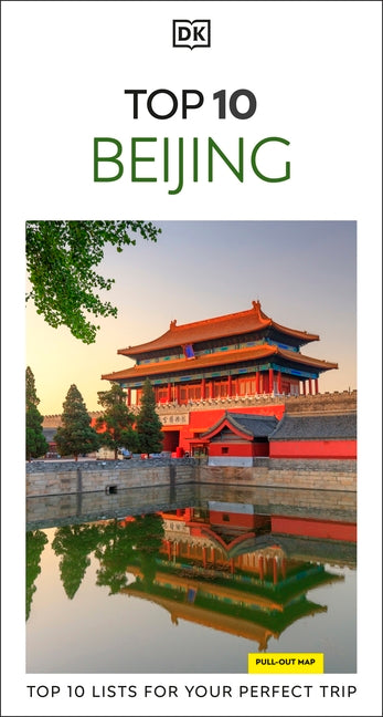 DK Top 10 Beijing: Top 10 Lists for Your Perfect Trip, Plus an All-Weather Folded Map