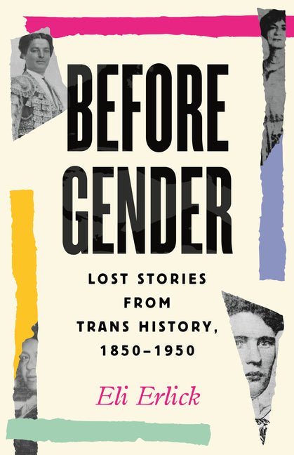 Before Gender: Lost Stories from Trans History, 1850-1950 - Ingram