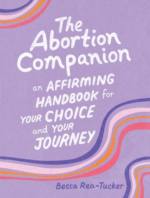 Abortion Companion: An Affirming Handbook for Your Choice and Your Journey - Ingram