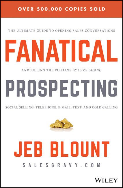 Fanatical Prospecting: The Ultimate Guide to Opening Sales Conversations and Filling the Pipeline by Leveraging Social Selling, Telephone, Email, Text - Ingram