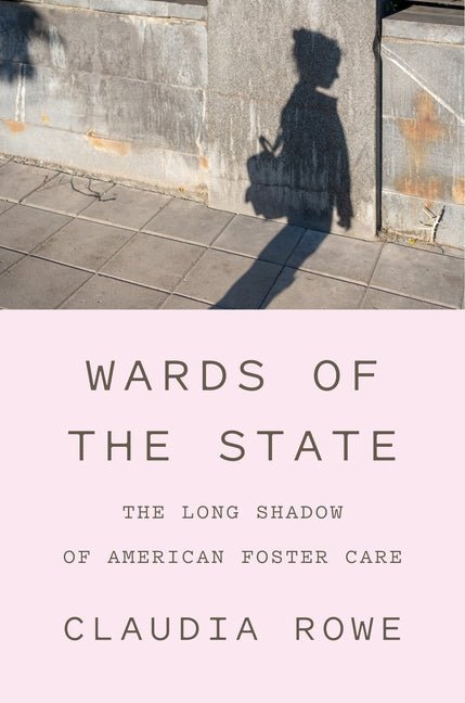 Wards of the State: The Long Shadow of American Foster Care - Ingram