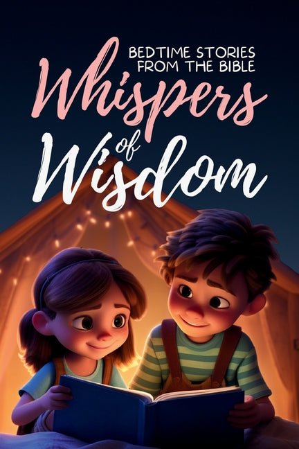 Whispers of Wisdom: Bedtime Stories from the Bible - Inspirational Tales for Kids, Christian Children's Books, Moral Lessons, Faith, and Family Devoti - Ingram