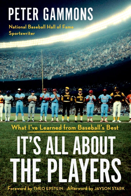 It's All About the Players: What I've Learned from Baseball's Best